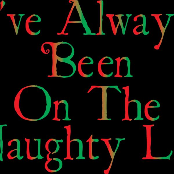 I ve Always Been on the naughty list Thumbnail